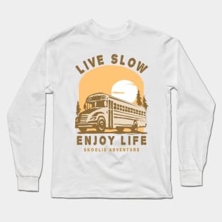 Live Slow Enjoy Life ( Skoolie Bus Life Adventure ) Long Sleeve T-Shirt